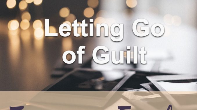 Teach of God: Letting Go Of Guilt Teach of God: Letting Go Of Guilt